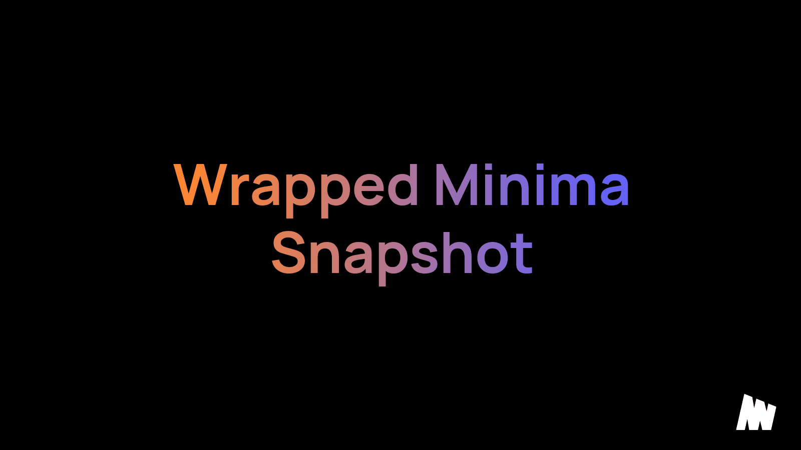 Bringing Wrapped Minima to a Close: Snapshot & Next Steps