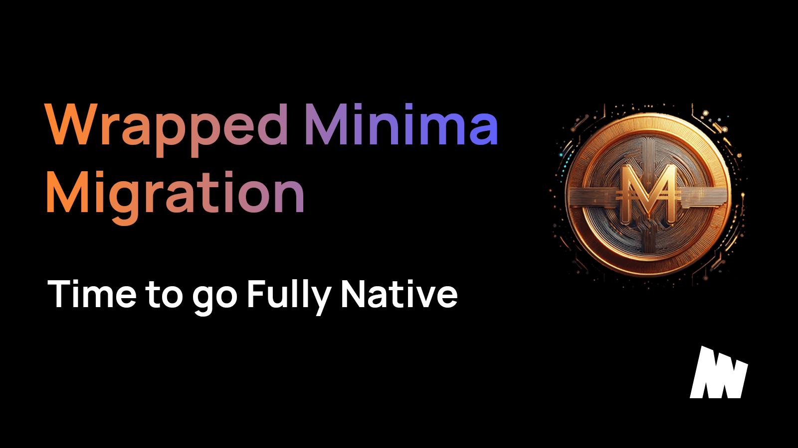 Official Minima Announcement: The Migration of Wrapped Minima ($WMINIMA) to Native Minima ($MINIMA)