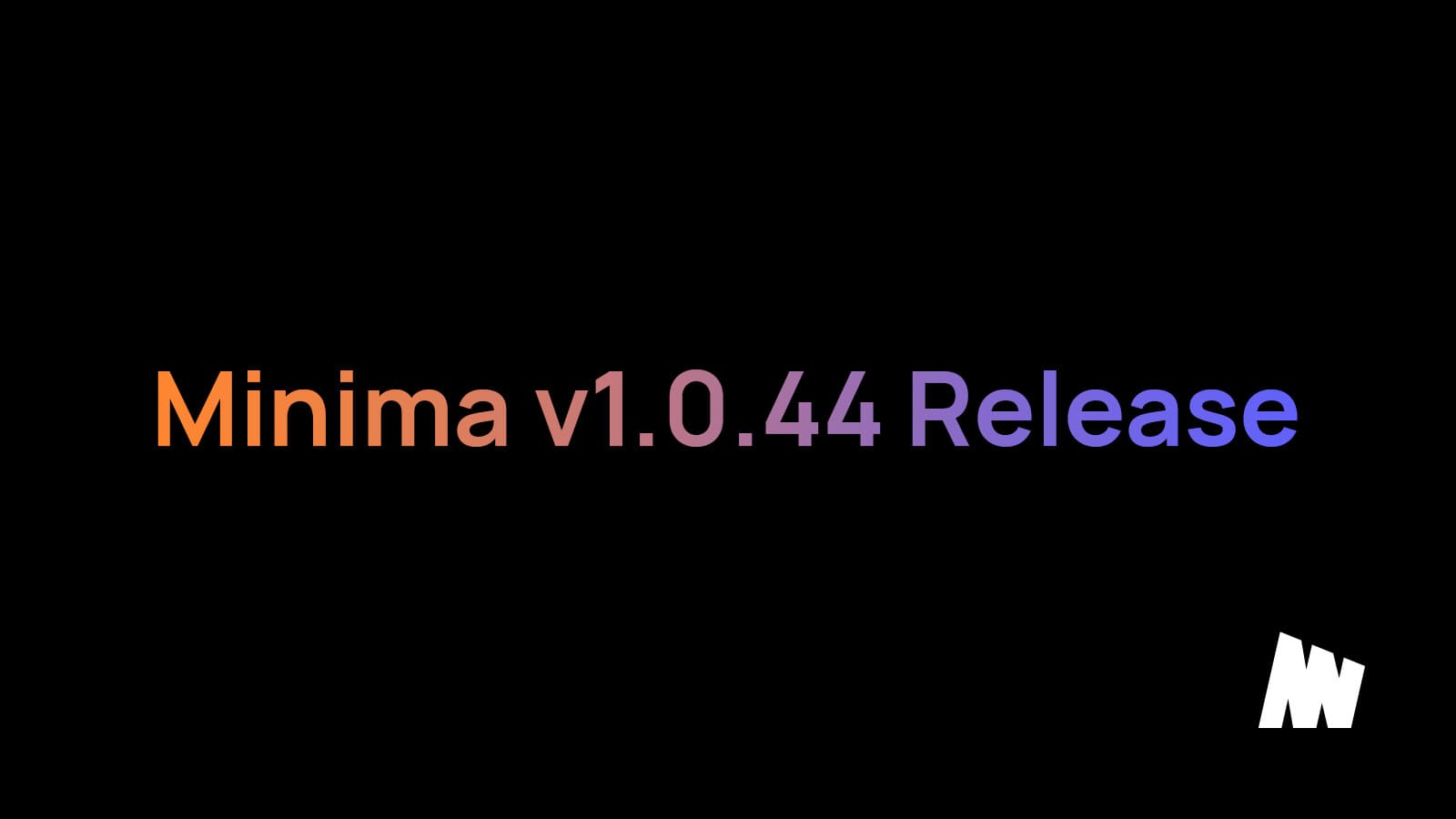 Minima v1.0.44 Released
