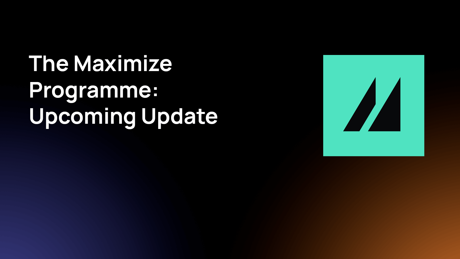 The Maximize Programme Upcoming Update